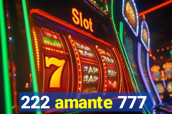 222 amante 777